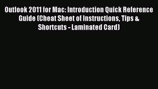 Read Outlook 2011 for Mac: Introduction Quick Reference Guide (Cheat Sheet of Instructions