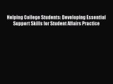 Read Helping College Students: Developing Essential Support Skills for Student Affairs Practice