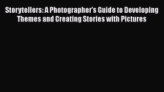 Read Storytellers: A Photographer's Guide to Developing Themes and Creating Stories with Pictures