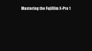 Download Mastering the Fujifilm X-Pro 1 Ebook Online