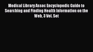 Read Medical Library Assoc Encyclopedic Guide to Searching and Finding Health Information on