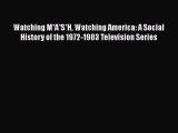 Download Watching M*A*S*H Watching America: A Social History of the 1972-1983 Television Series
