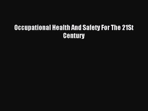 Read Occupational Health And Safety For The 21St Century Ebook Free