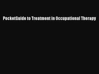 Download PocketGuide to Treatment in Occupational Therapy Ebook Free