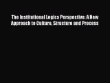Read The Institutional Logics Perspective: A New Approach to Culture Structure and Process