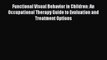 Read Functional Visual Behavior in Children: An Occupational Therapy Guide to Evaluation and