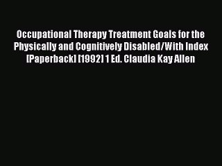 Download Occupational Therapy Treatment Goals for the Physically and Cognitively Disabled/With