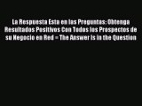 Read La Respuesta Esta en las Preguntas: Obtenga Resultados Positivos Con Todos los Prospectos