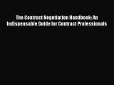 Read The Contract Negotiation Handbook: An Indispensable Guide for Contract Professionals Ebook