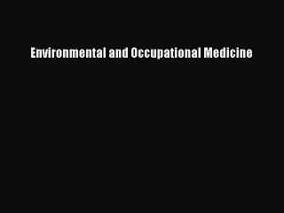 Read Environmental and Occupational Medicine Ebook Free
