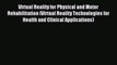 Read Virtual Reality for Physical and Motor Rehabilitation (Virtual Reality Technologies for