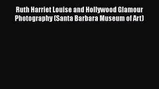 Download Ruth Harriet Louise and Hollywood Glamour Photography (Santa Barbara Museum of Art)