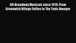 Read Off-Broadway Musicals since 1919: From Greenwich Village Follies to The Toxic Avenger