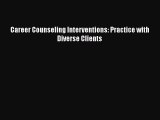 Read Career Counseling Interventions: Practice with Diverse Clients Ebook Free