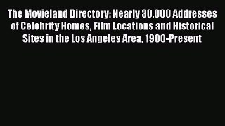 Read The Movieland Directory: Nearly 30000 Addresses of Celebrity Homes Film Locations and
