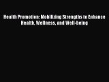 Read Health Promotion: Mobilizing Strengths to Enhance Health Wellness and Well-being Ebook