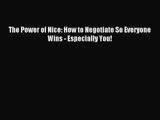 Download The Power of Nice: How to Negotiate So Everyone Wins - Especially You! PDF Online