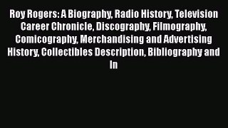 Read Roy Rogers: A Biography Radio History Television Career Chronicle Discography Filmography