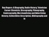 Read Roy Rogers: A Biography Radio History Television Career Chronicle Discography Filmography