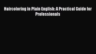 Download Haircoloring in Plain English: A Practical Guide for Professionals Ebook Online