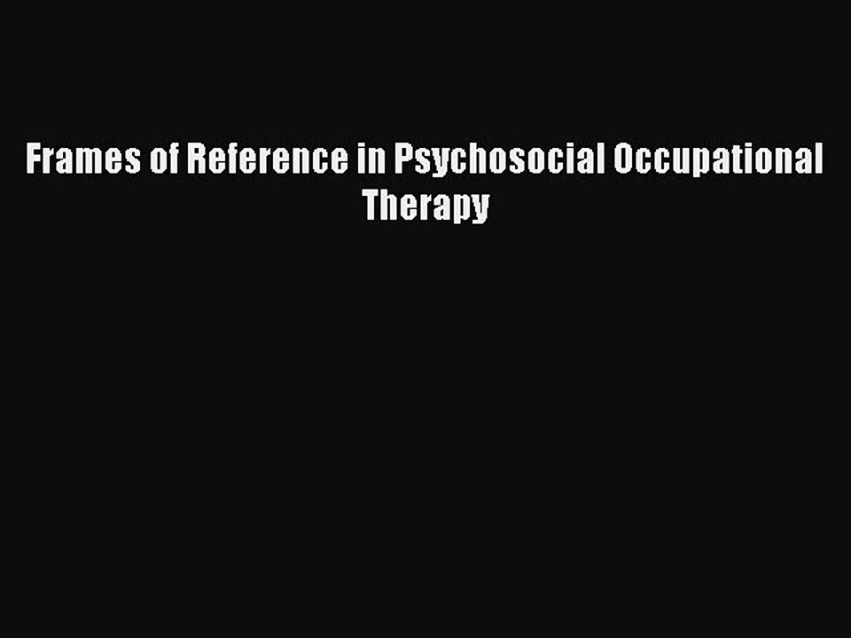 Read Frames of Reference in Psychosocial Occupational Therapy PDF Free