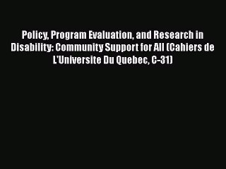 Read Policy Program Evaluation and Research in Disability: Community Support for All (Cahiers