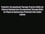 Read Pedretti's Occupational Therapy: Practice Skills for Physical Dysfunction (Occupational