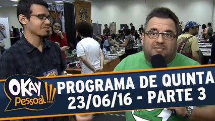 Okay Pessoal!!! 23.06.16 - Quinta - Parte 3