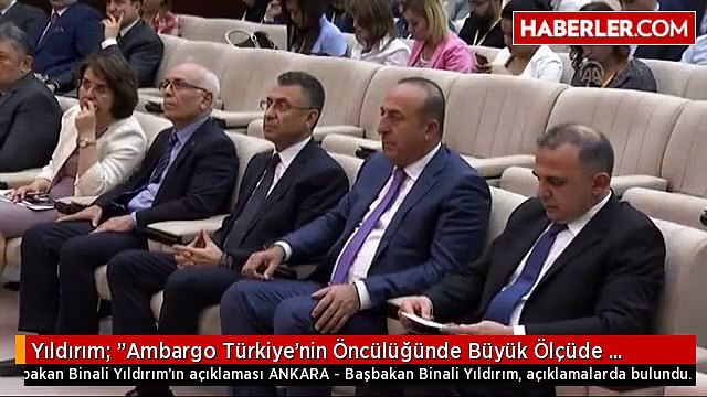 Yıldırım: Ambargo Türkiye'nin Öncülüğünde Büyük Ölçüde Kalkmış Oluyor
