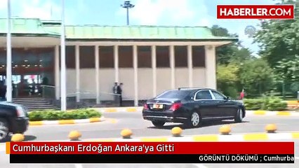 Cumhurbaşkanı Erdoğan Ankara'ya Gitti