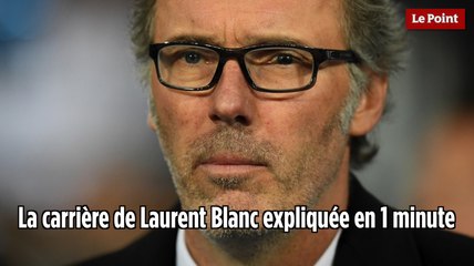 La carrière de Laurent Blanc expliquée en 1 minute