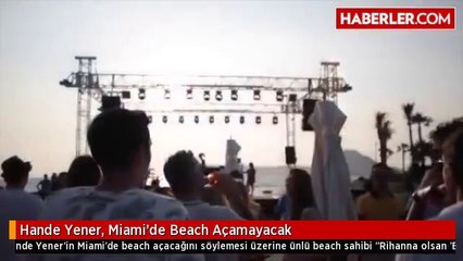 Hande Yener, Miami'de Beach Açamayacak