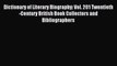 Read Dictionary of Literary Biography: Vol. 201 Twentieth-Century British Book Collectors and