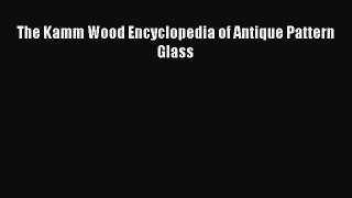 Download The Kamm Wood Encyclopedia of Antique Pattern Glass PDF Online