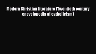 Read Modern Christian literature (Twentieth century encyclopedia of catholicism) E-Book Free