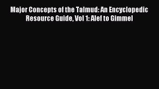 Read Major Concepts of the Talmud: An Encyclopedic Resource Guide Vol 1: Alef to Gimmel E-Book