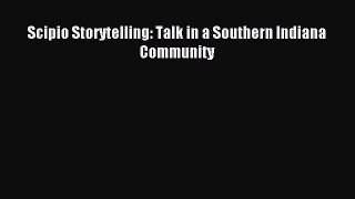 Read Scipio Storytelling: Talk in a Southern Indiana Community ebook textbooks