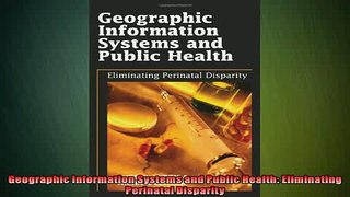 FREE PDF  Geographic Information Systems and Public Health Eliminating Perinatal Disparity  DOWNLOAD ONLINE