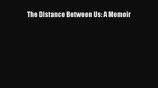 Download The Distance Between Us: A Memoir Ebook Free