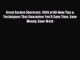 Read Great Garden Shortcuts: 100S of All-New Tips & Techniques That Guarantee You'll Save Time