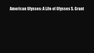 Read American Ulysses: A Life of Ulysses S. Grant Ebook Free