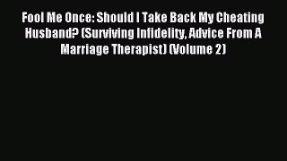 Download Fool Me Once: Should I Take Back My Cheating Husband? (Surviving Infidelity Advice