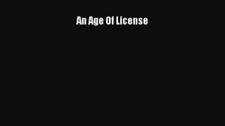 Read An Age Of License Ebook Free