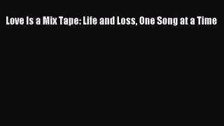Download Love Is a Mix Tape: Life and Loss One Song at a Time Ebook Online