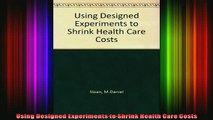 READ book  Using Designed Experiments to Shrink Health Care Costs Full Free