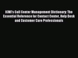 Read ICMI's Call Center Management Dictionary: The Essential Reference for Contact Center Help