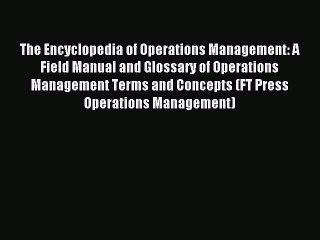 Read The Encyclopedia of Operations Management: A Field Manual and Glossary of Operations Management