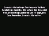 Read Essential Oils For Dogs: The Complete Guide To Safely Using Essential Oils On Your Dog