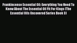 Download Frankincense Essential Oil: Everything You Need To Know About The Essential Oil Fit