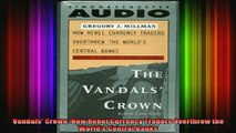 Free Full PDF Downlaod  Vandals Crown How Rebel Currency Traders Overthrew the Worlds Central Banks Full Free